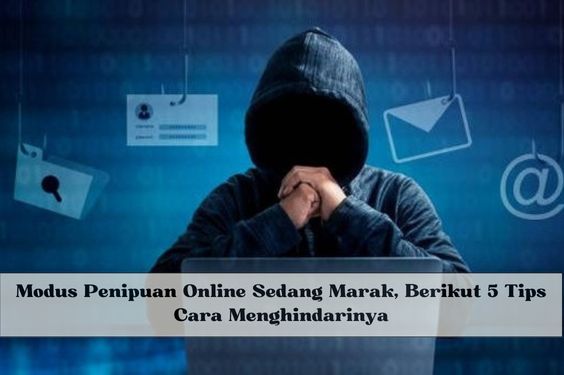 Modus Penipuan Online Sedang Marak, Berikut 5 Tips Cara Menghindarinya, Yuk Cek Jangan Sampai Menjadi Korban