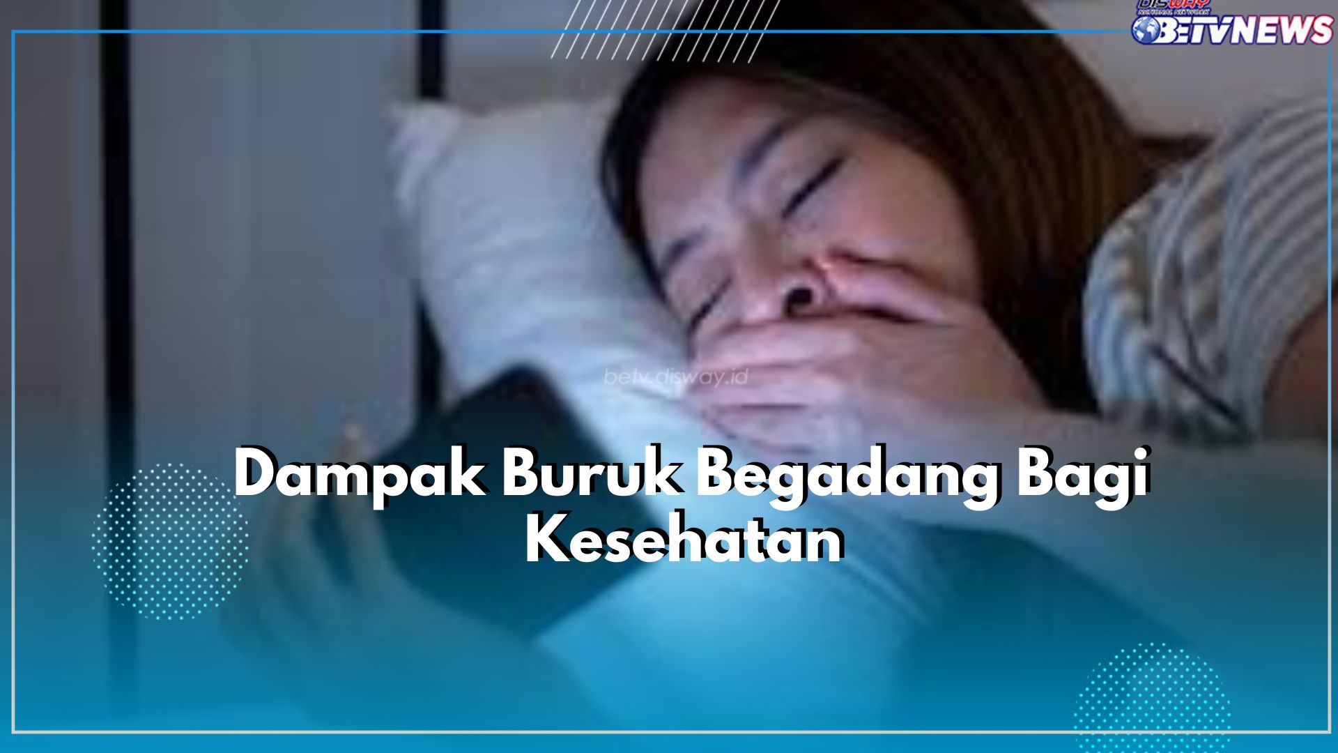 Kamu Suka Begadang? Waspada Ada 7 Dampak Buruk Bagi Kesehatan Lho, Tak Percaya? Cek Aja Disini!