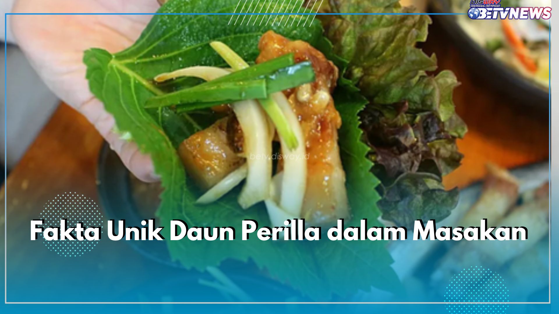 6 Fakta Unik Daun Perilla Bagi Masakan, Nomor 1 Sangat Tidak Biasa