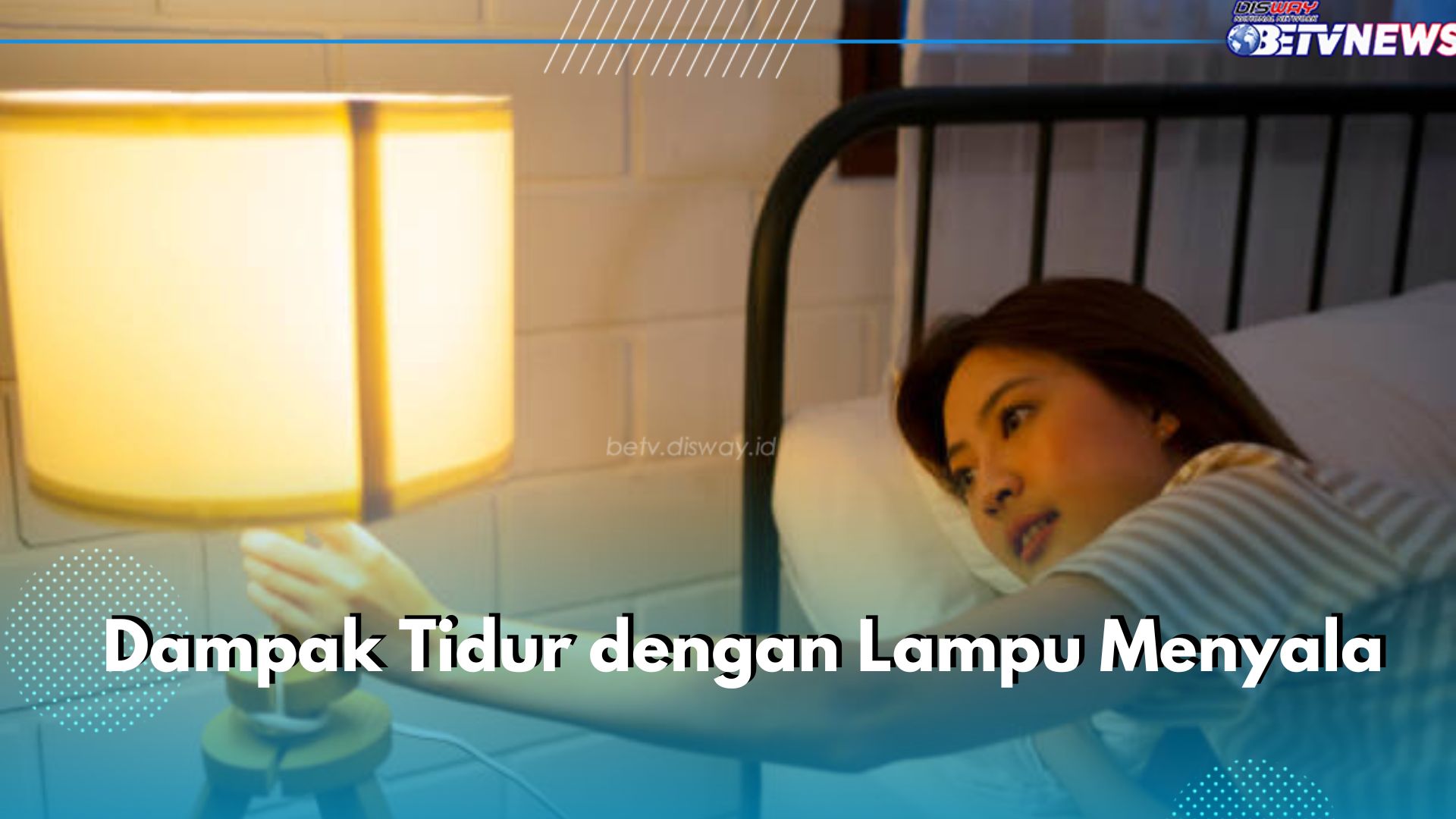 Wajib Tahu! Ini Sederet Dampak Tidur dengan Lampu Menyala bagi Tubuh