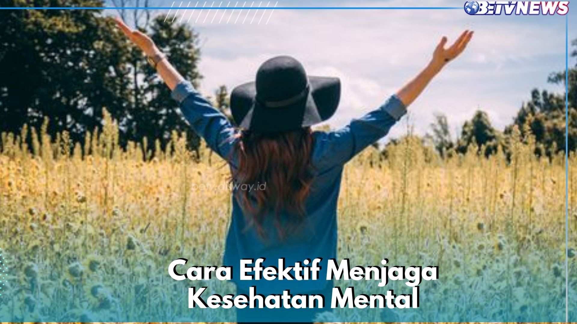 Kesehatan Mental Makin Terjaga, Coba Lakukan 7 Cara Efektif Ini