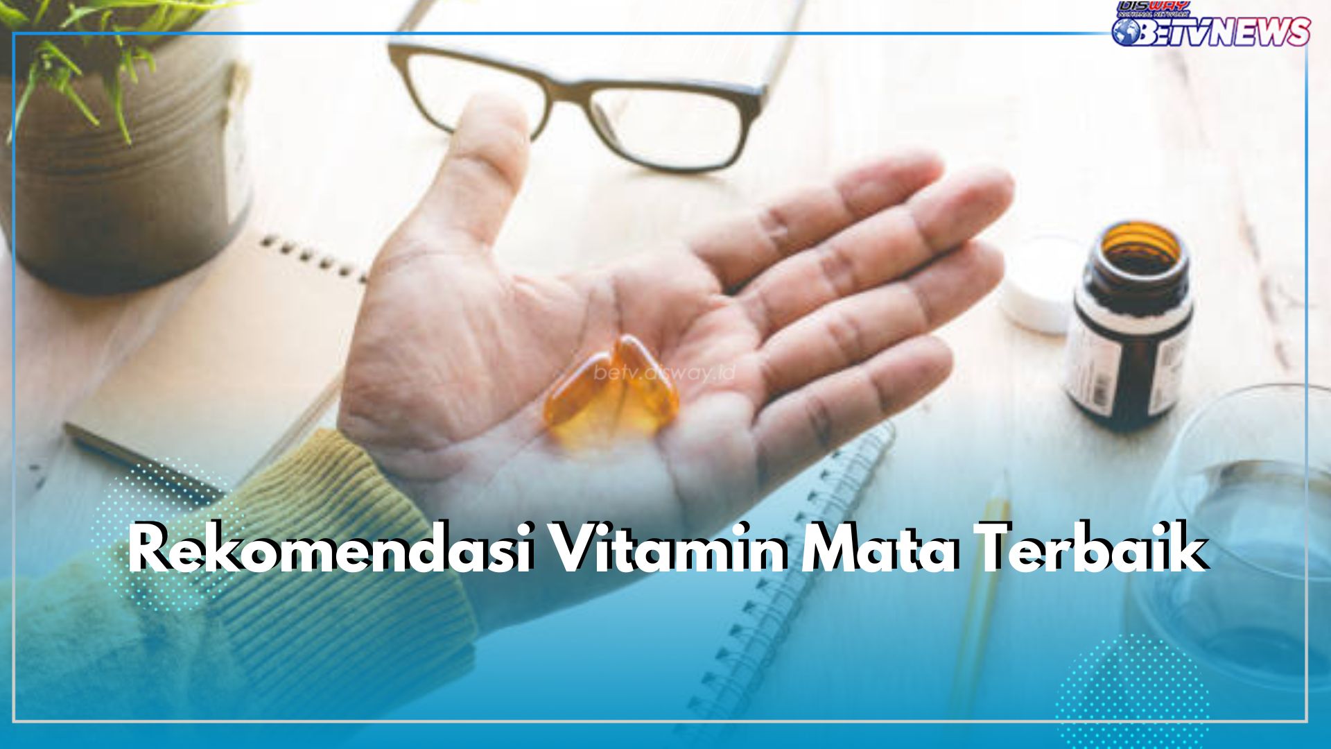 Tingkatkan Kesehatan Mata dengan 5 Rekomendasi Vitamin Ini, Salah Satunya Blackmores Bio C 1000 