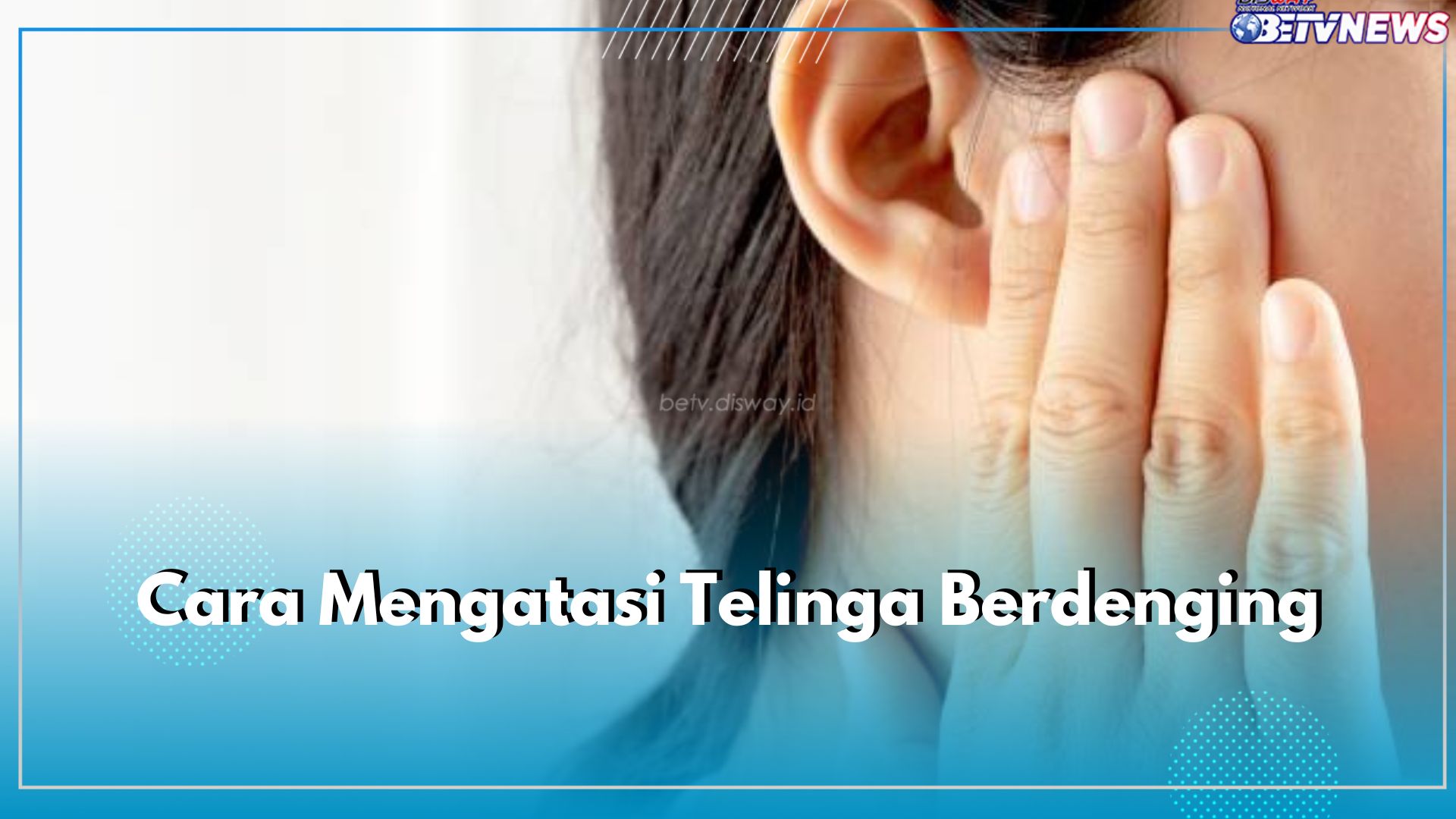 Bukan Ditiup, Ini 5 Cara Atasi Telinga Berdenging, Terapi hingga Kelola Stres