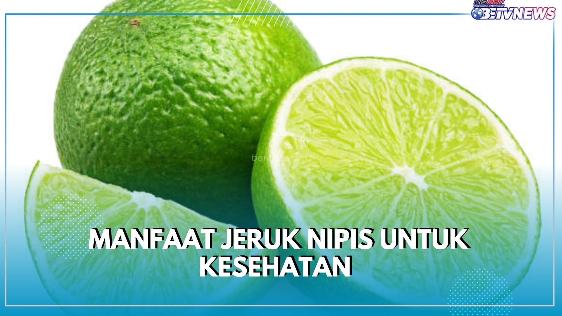 Jeruk Nipis Menyimpan Segudang Nutrisi Baik untuk Kesehatan, Cek Apa Saja Manfaat yang Bisa Diklaim