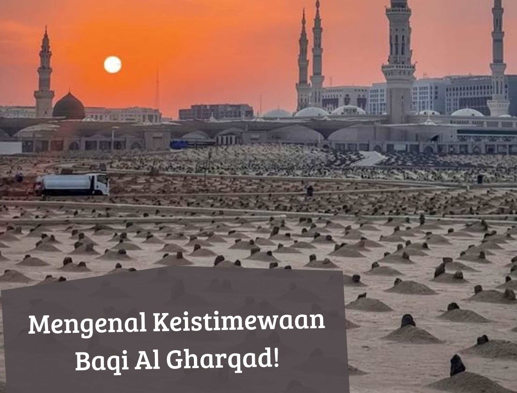 Mengenal Keistimewaan Baqi Al Gharqad di Madinah, Tempat Makam Keluarga dan Para Sahabat Nabi
