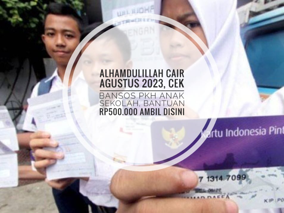 Alhamdulillah Cair Agustus 2023, Cek Bansos PKH Anak Sekolah, Bantuan Rp500.000 Ambil Disini
