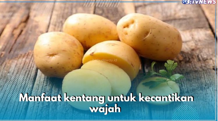 9 Manfaat Kentang untuk Kecantikan, Cegah Penuaan Dini hingga Atasi Flek Hitam