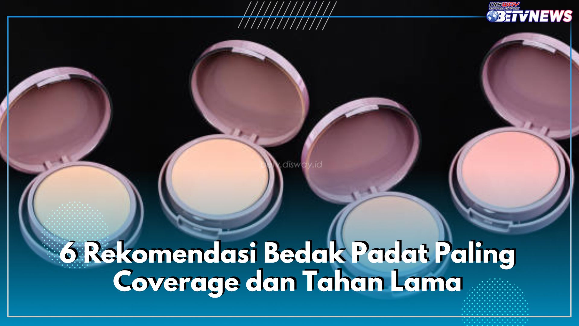 Cocok untuk Kulit Berminyak, Inilah 6 Rekomendasi Bedak Padat Paling Coverage dan Tahan Lama