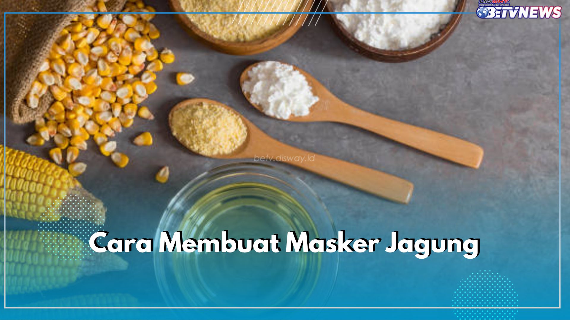 4 Cara Membuat Masker Jagung untuk Menghilangkan Bekas Cacar, Dijamin Hilang dan Kulit Kembali Bersih