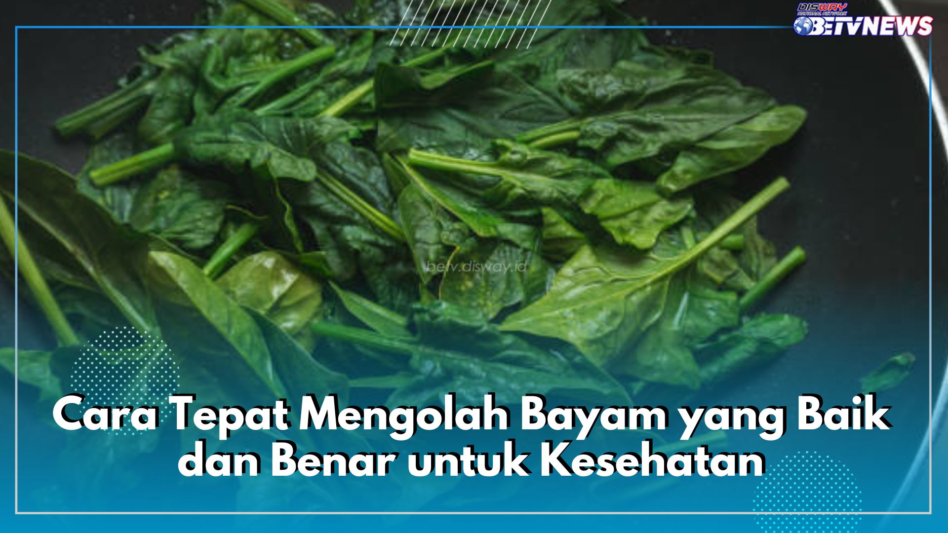 Cara Tepat Mengolah Bayam yang Baik dan Benar untuk Kesehatan