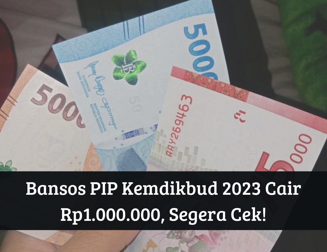 Cair Lagi September 2023, Cek Rekening PIP Kemdikbud 2023 Milikmu, Penerima KIP Dapat Bansos Rp1.000.000
