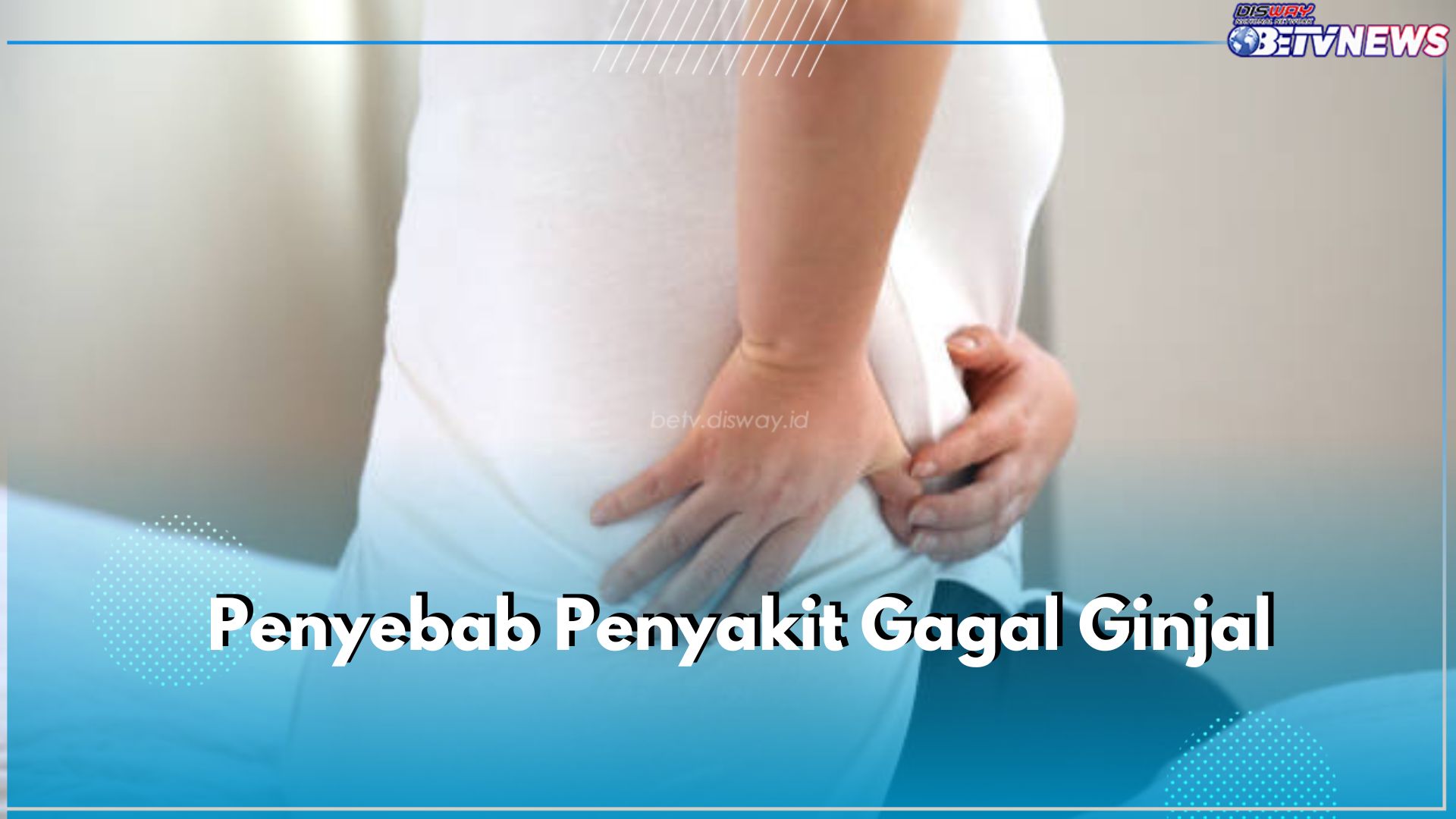 Kenali 8 Penyebab Penyakit Gagal Ginjal Ini dan Cegah Sejak Dini, Apa Saja?