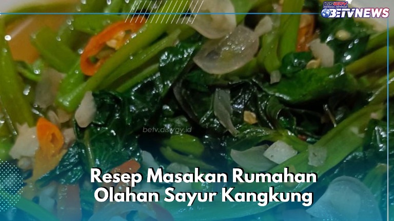 Sayur Kangkung Ini Cocok Jadi Menu Sehari-hari, Cek Resep Membuat di Sini