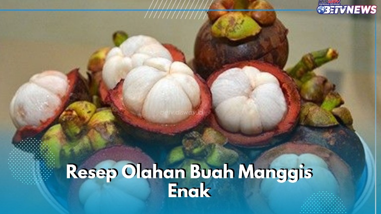 4 Resep Olahan Buah Manggis Enak dan Simpel Dibuat, Yuk Cobain