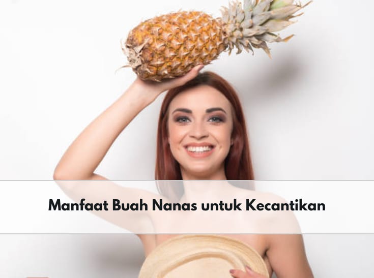 6 Manfaat Buah Nanas untuk Kecantikan, Bisa Cegah Kerutan di Kulit