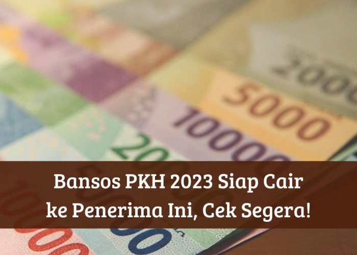 Penerima Kategori Ini Dapat Bansos PKH 2023 hingga Rp750 Ribu, Segera Cek Status Namamu, Masih Terima BLT?