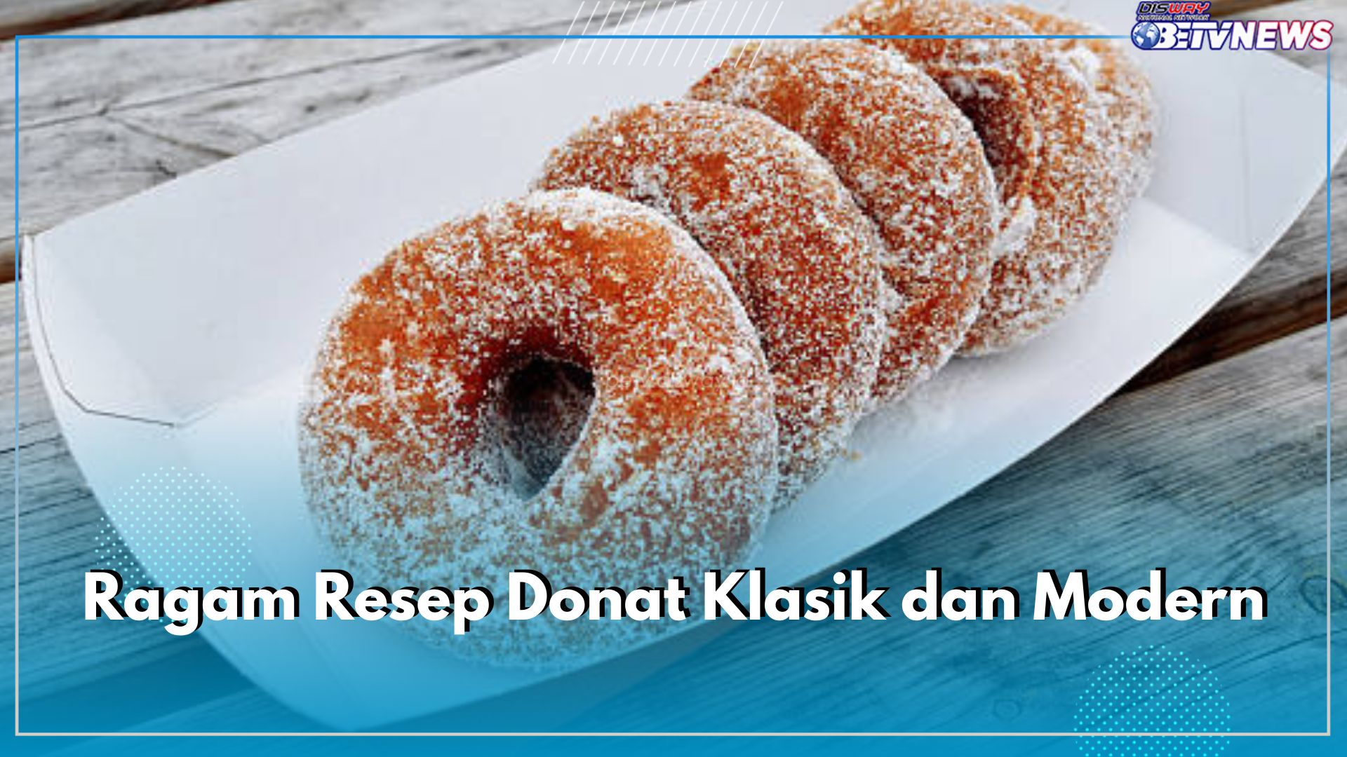 Klasik hingga Modern, Ini 5 Ragam Resep Donat yang Bisa Kamu Coba, Dijamin Anti Gagal