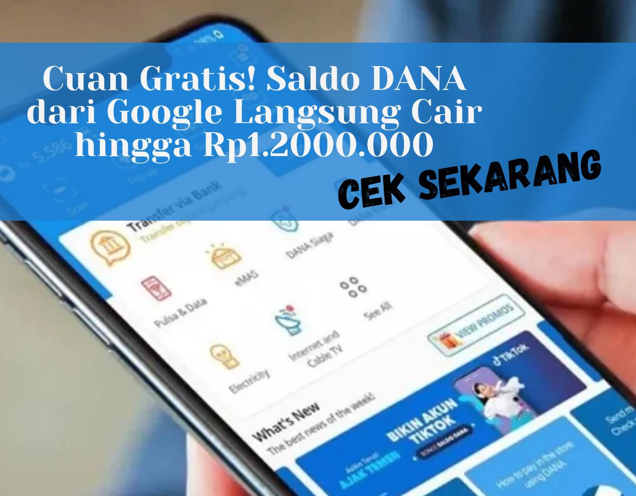 Cuan Gratis! Saldo DANA dari Google Langsung Cair hingga Rp1.200.000 Cek Sekarang