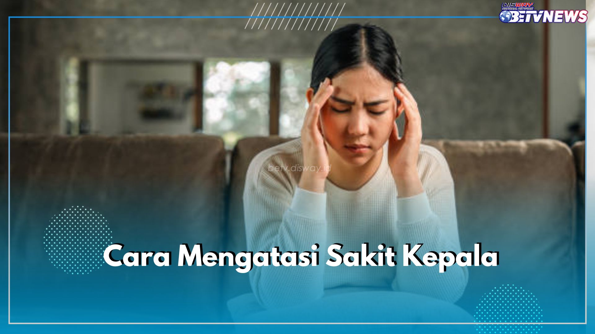 Lagi Sakit Kepala? Atasi dengan 7 Cara Mudah Ini, Salah Satunya Kelola Stres