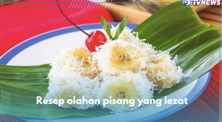 4 Resep Olahan Pisang yang Paling Direkomendasikan, Lezatnya Bikin Nagih