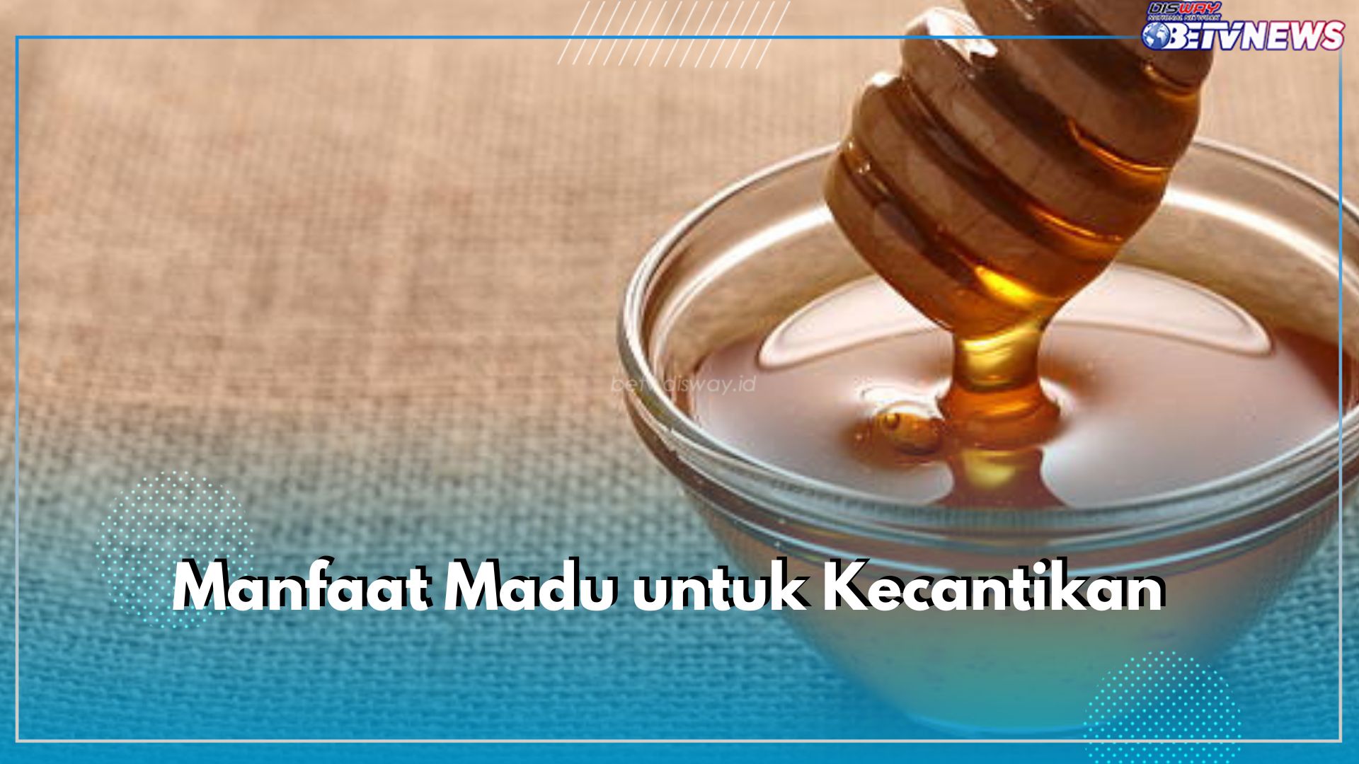 Tidak Hanya Sembuhkan Luka, Madu Punya 4 Manfaat Ini Bagi Kecantikan