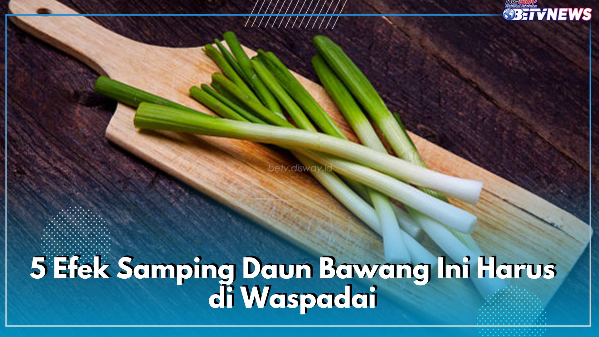 5 Efek Samping Daun Bawang Ini Harus di Waspadai, Cek!