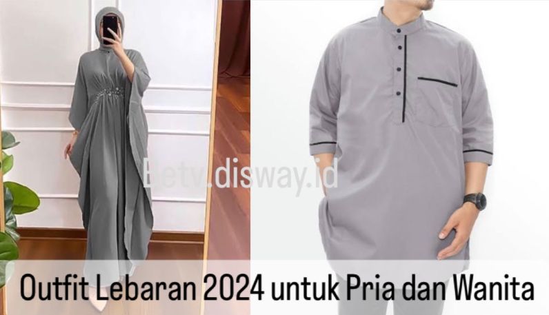 Ini Rekomendasi Outfit Lebaran 2024 untuk Pria dan Wanita yang Simpel dan Elegan, Buruan Cek ada Apa aja