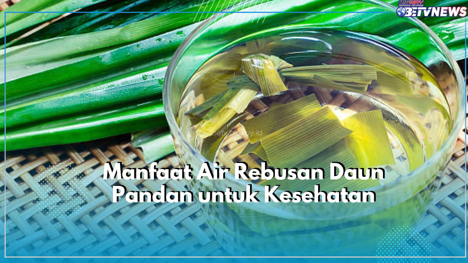 Air Rebusan Daun Pandan Ampuh Dalam Melawan Penyakit, Klaim Manfaatnya Disini!