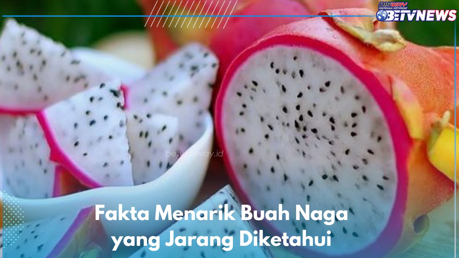 Buah Naga Tidak Hanya Kaya Vitamin C, Cek Fakta Menarik Lain yang Jarang Diketahui