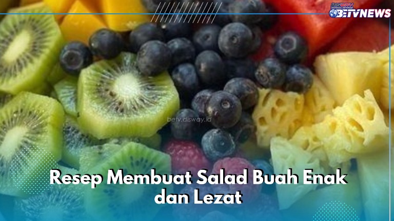 Camilan Salad Buah Enak dan Lezat, Cek 4 Resep di Sini, Cukup Siapkan Bahan Ini