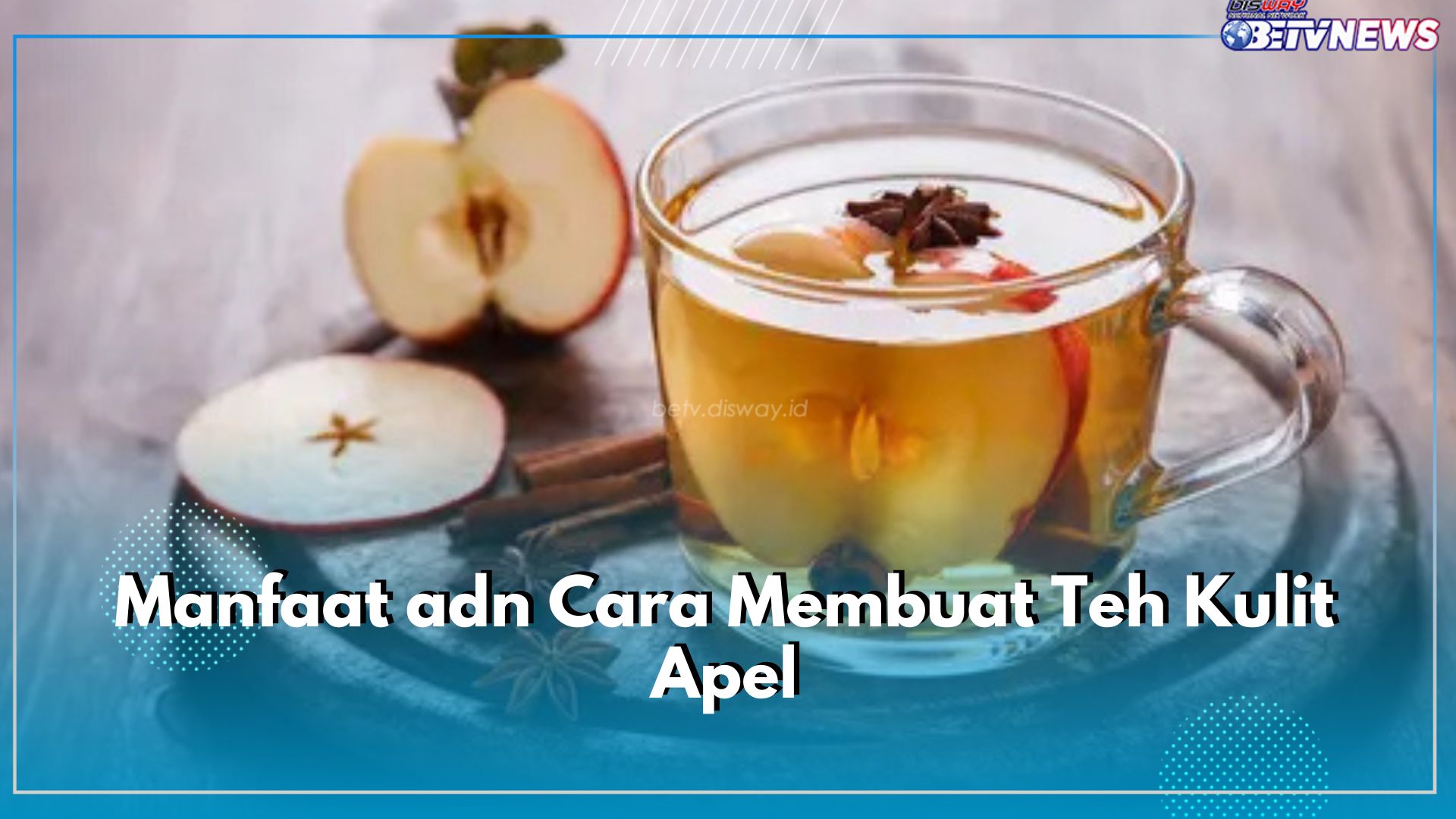 5 Langkah Membuat Teh Kulit Apel, Kandungan Nutrisinya Bermanfaat untuk 8 Kesehatan Ini