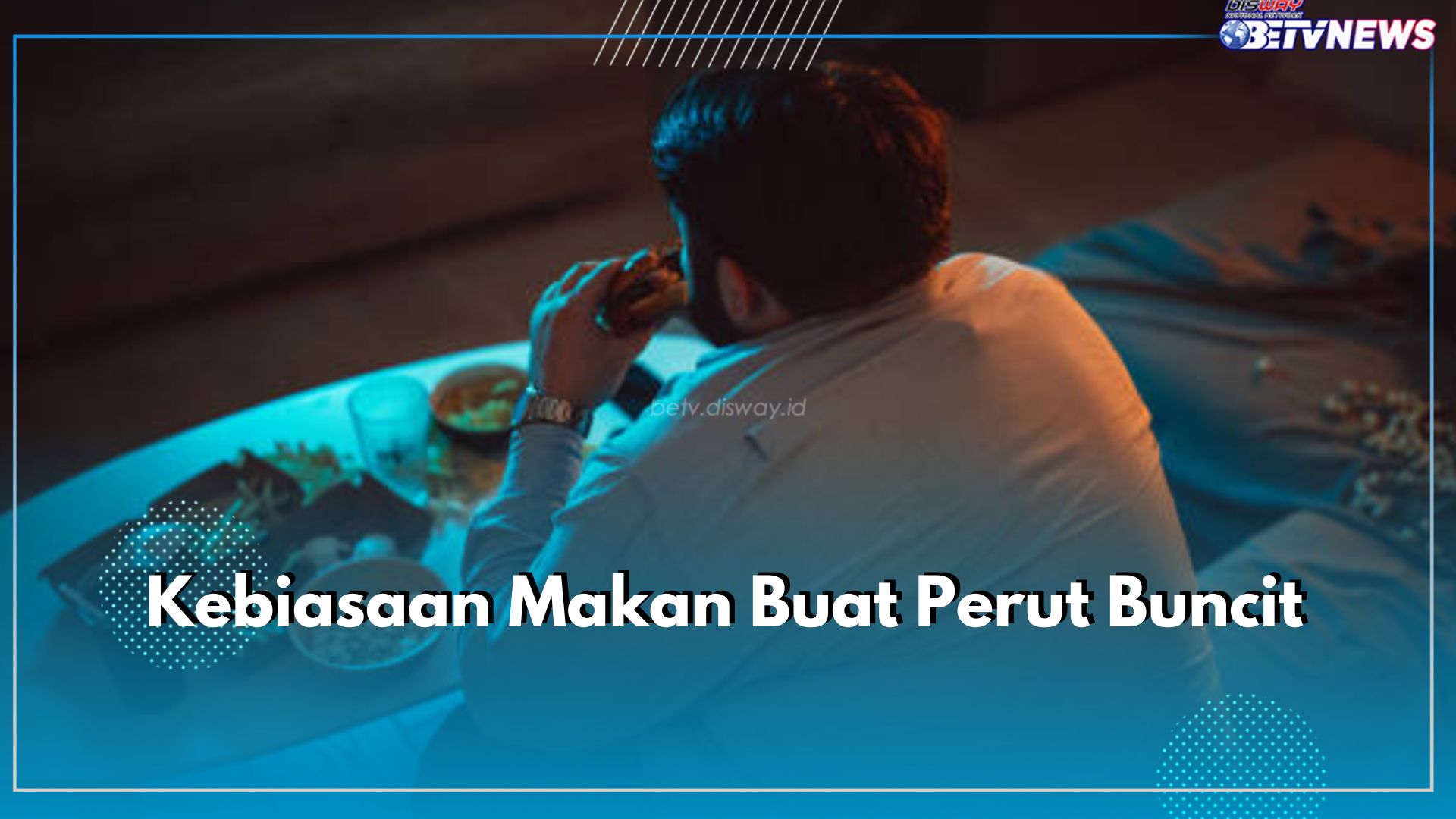 Buat Perut Makin Buncit, Waspadai 6 Kebiasaan Makan Ini