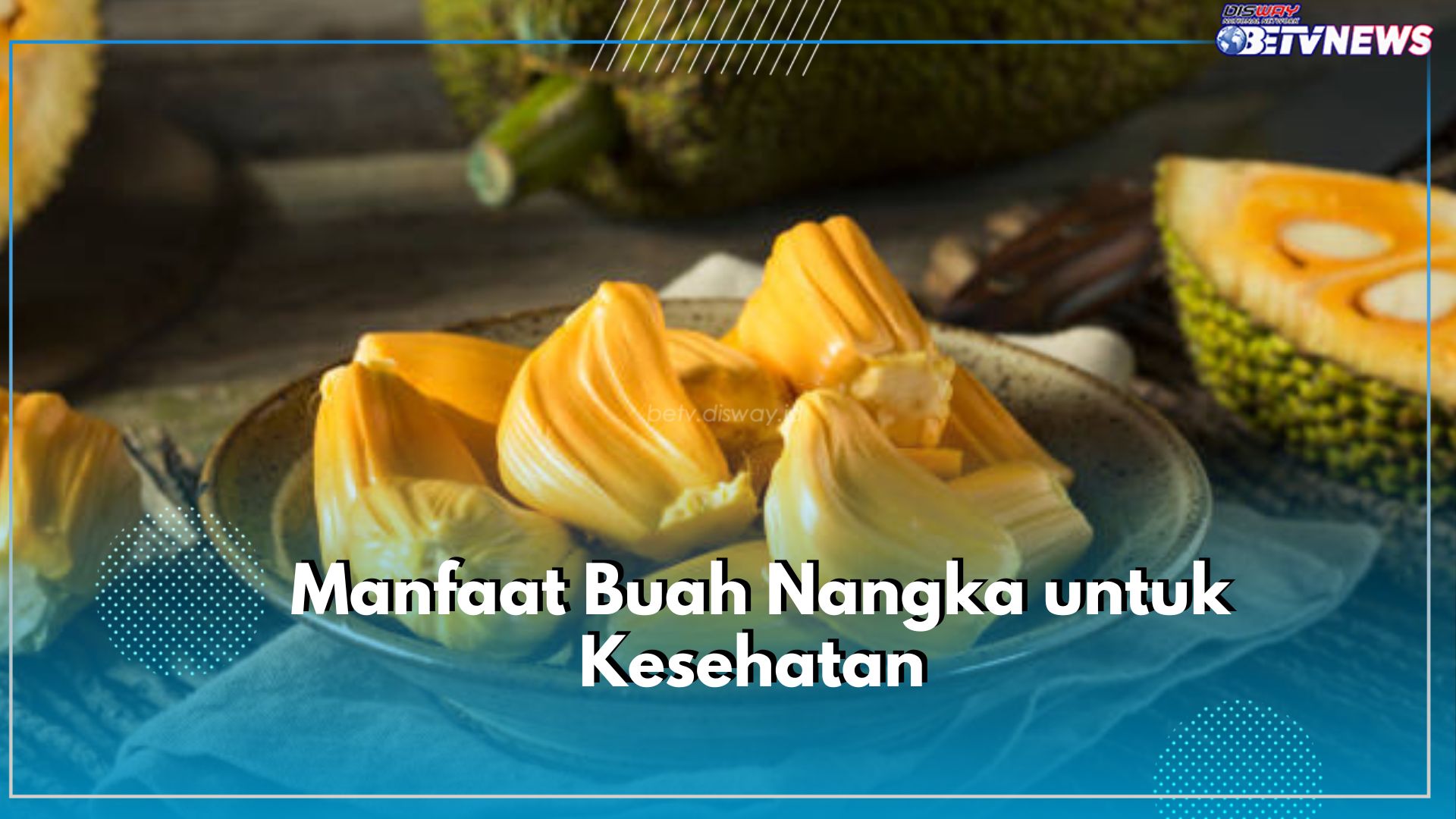 Jarang Diketahui! Cek Manfaat dan Kandungan Nutrisi Pada Buah Nangka, Salah Satunya Baik untuk Pencernaan