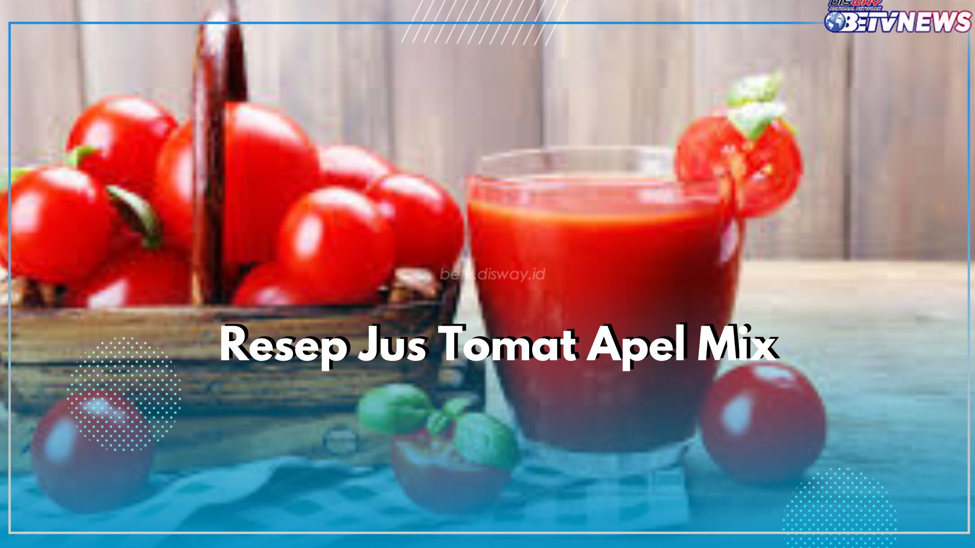 Cukup di Mix dengan Bahan Lain dan Rasakan Khasiatnya untuk Tubuh, Yuk Cek Disini Resep Jus Tomat Apel
