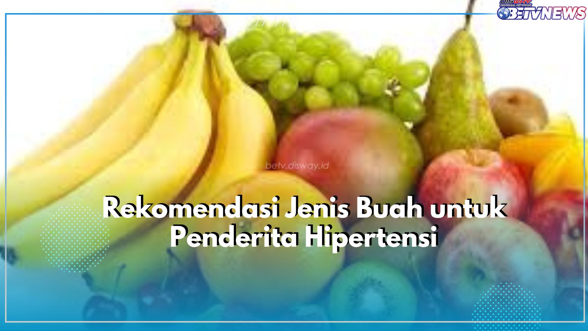 Cek Disini Rekomendasi Pilihan Buah yang Aman Dikonsumsi Penderita Hipertensi, Ada Buah Bit hingga Buah Mangga