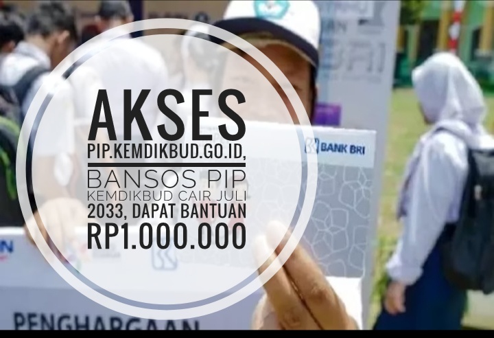 Akses pip.kemdikbud.go.id, Bansos PIP Kemdikbud Cair Juli 2023, Dapat Bantuan Rp1.000.000