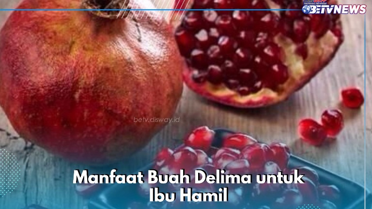 Cek Manfaatnya, Ibu Hamil Cukup Konsumsi Buah Delima, Dipercaya Dapat Menurunkan Risiko Preeklampsia