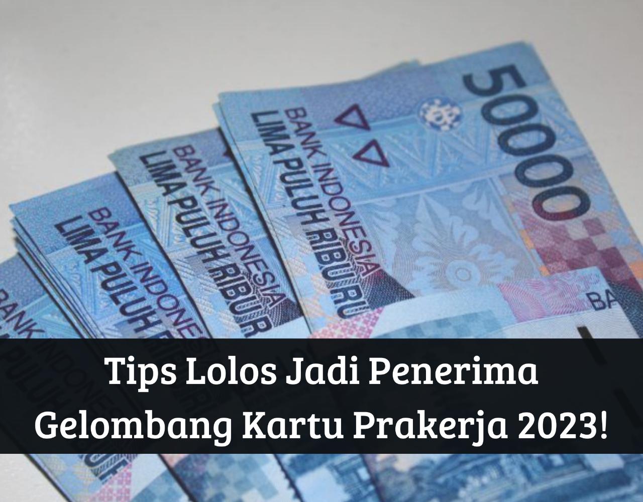 Girang Lagi! Ada Tips Agar Lolos Jadi Penerima Kartu Prakerja 2023 Gelombang 61, Dapat Uang Gratis Rp4.200.000