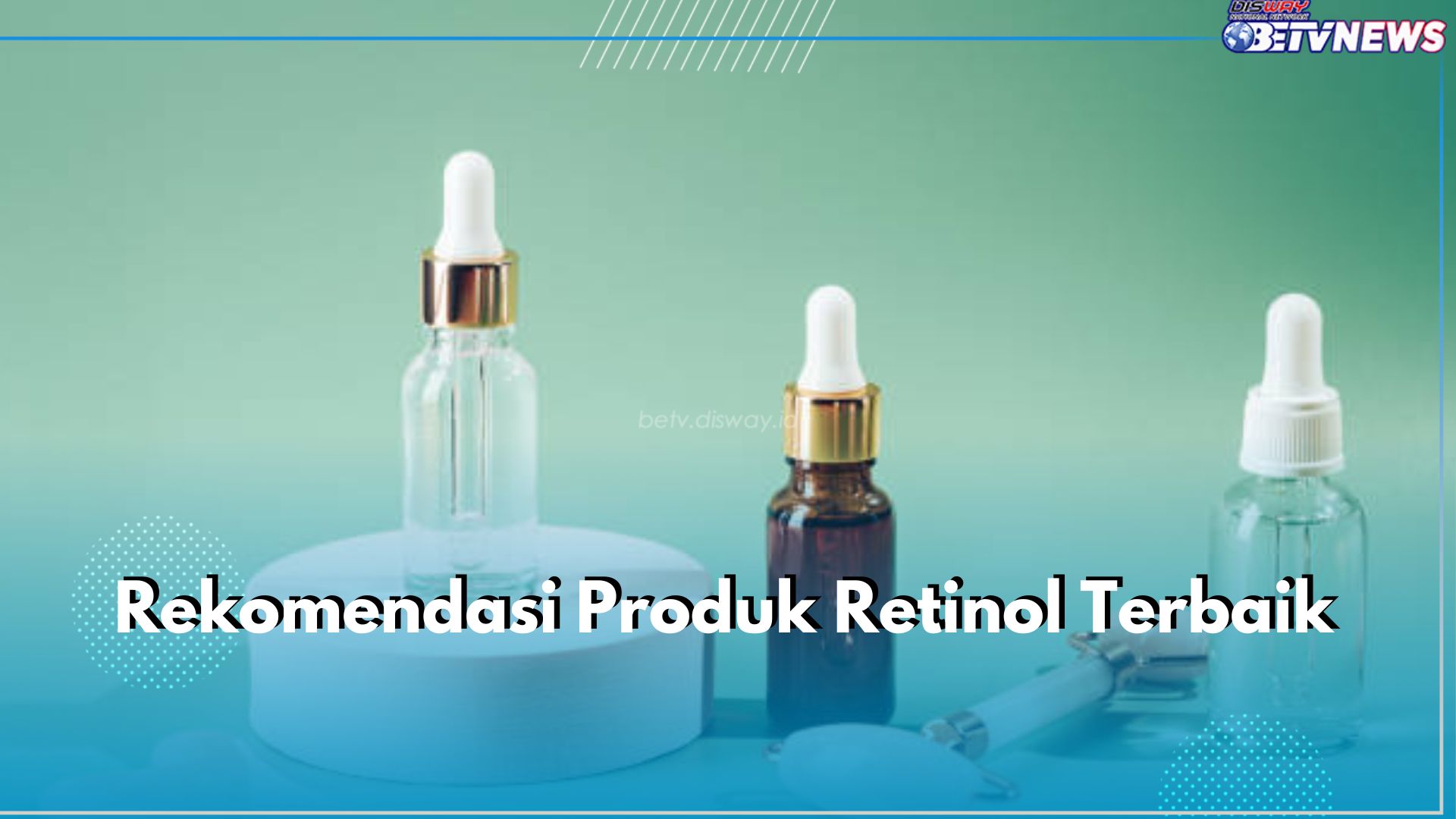 5 Rekomendasi Produk Retinol Terbaik, Ampuh Atasi Ragam Masalah Kulit!