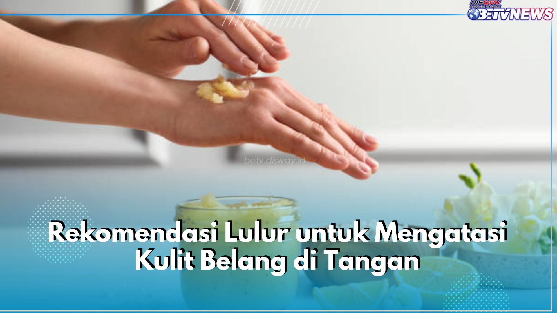 6 Rekomendasi Lulur untuk Atasi Kulit Belang di Tangan, Ada Sariayu hingga Mustika Ratu