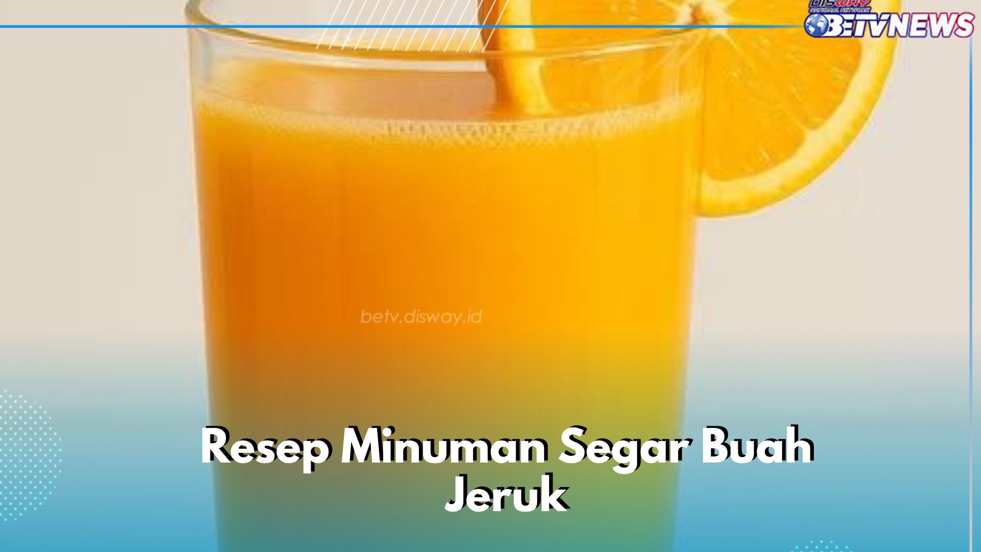Cek di Sini! Konsumsi Minuman Segar dari Buah Jeruk Ini, Enak dan Mudah Dibuat