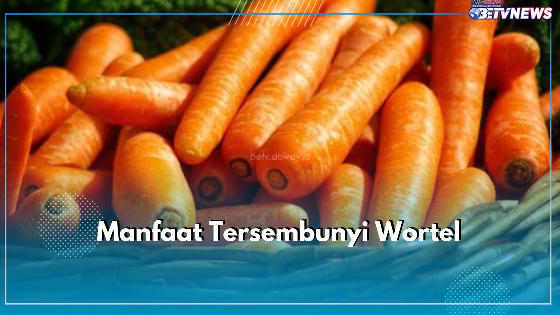 Manfaat Tersembunyi Wortel, dari Kesehatan Mata hingga Pencernaan, Cek di Sini!