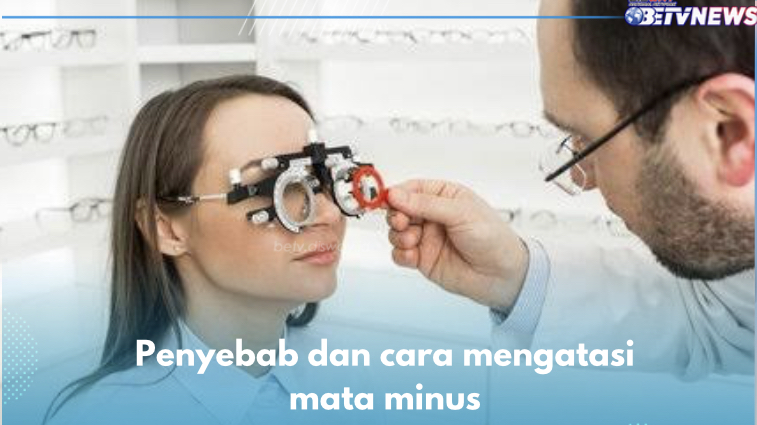 3 Penyebab Mata Minus dan Cara Mengatasinya, Cek di Sini