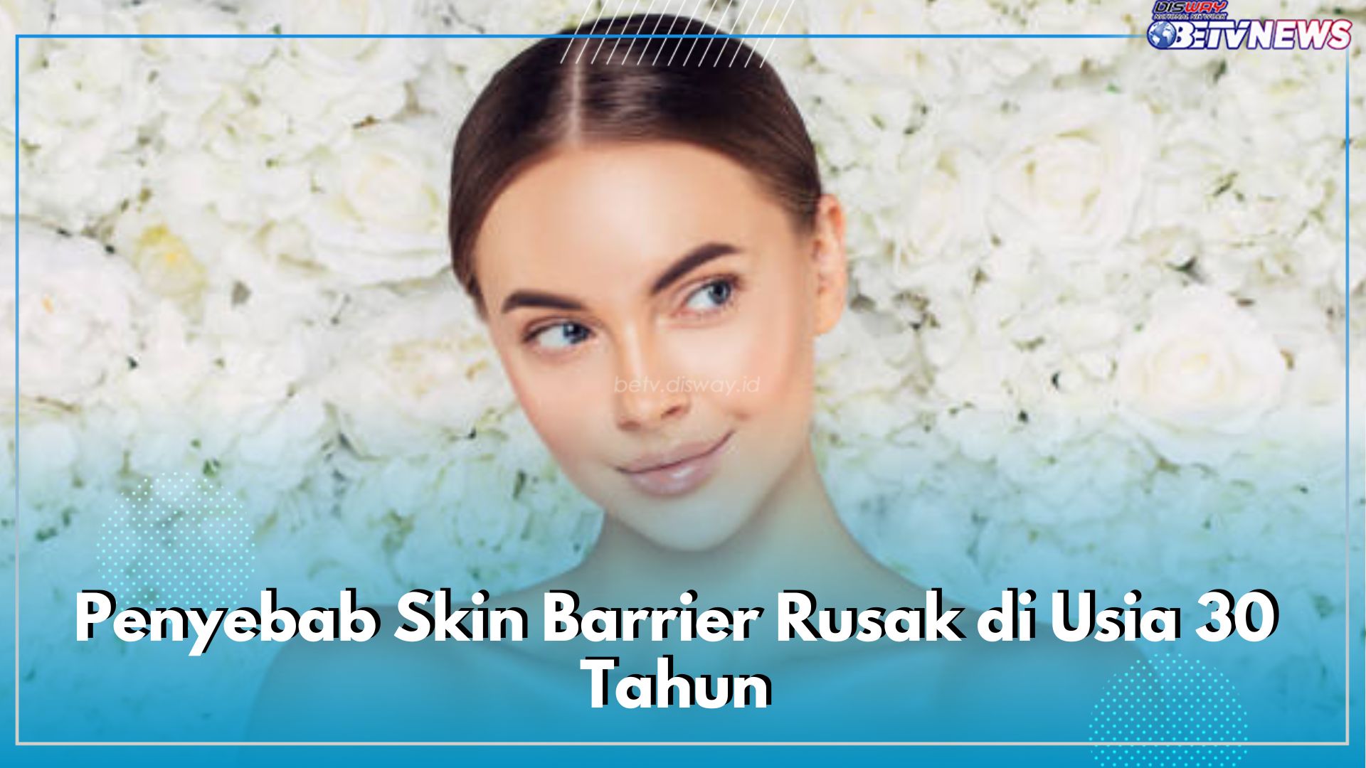 Skin Barrier Rusak di Usia 30 Tahun? Ini 5 Kebiasaan Buruk yang Mungkin Sering Kamu Lakukan