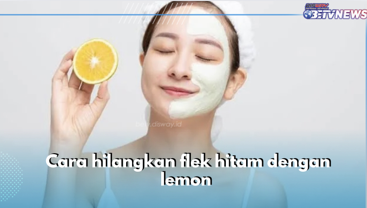 Ini 3 Cara Hilangkan Flek Hitam dengan Lemon, Bikin Wajah Cerah Alami Dalam Semalam