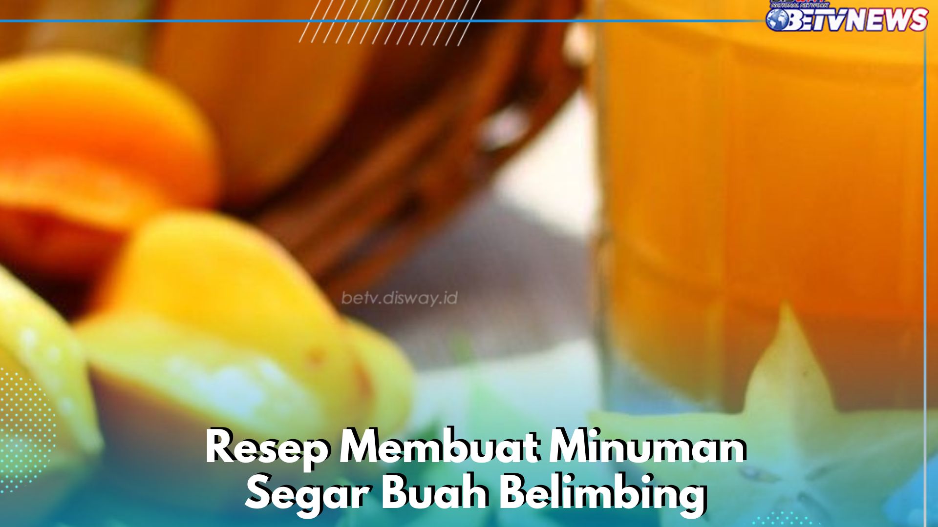 Ini Resep Minuman Buah Belimbing Segar, Cobain Sekarang! Cocok Dikonsumsi Sehari-hari