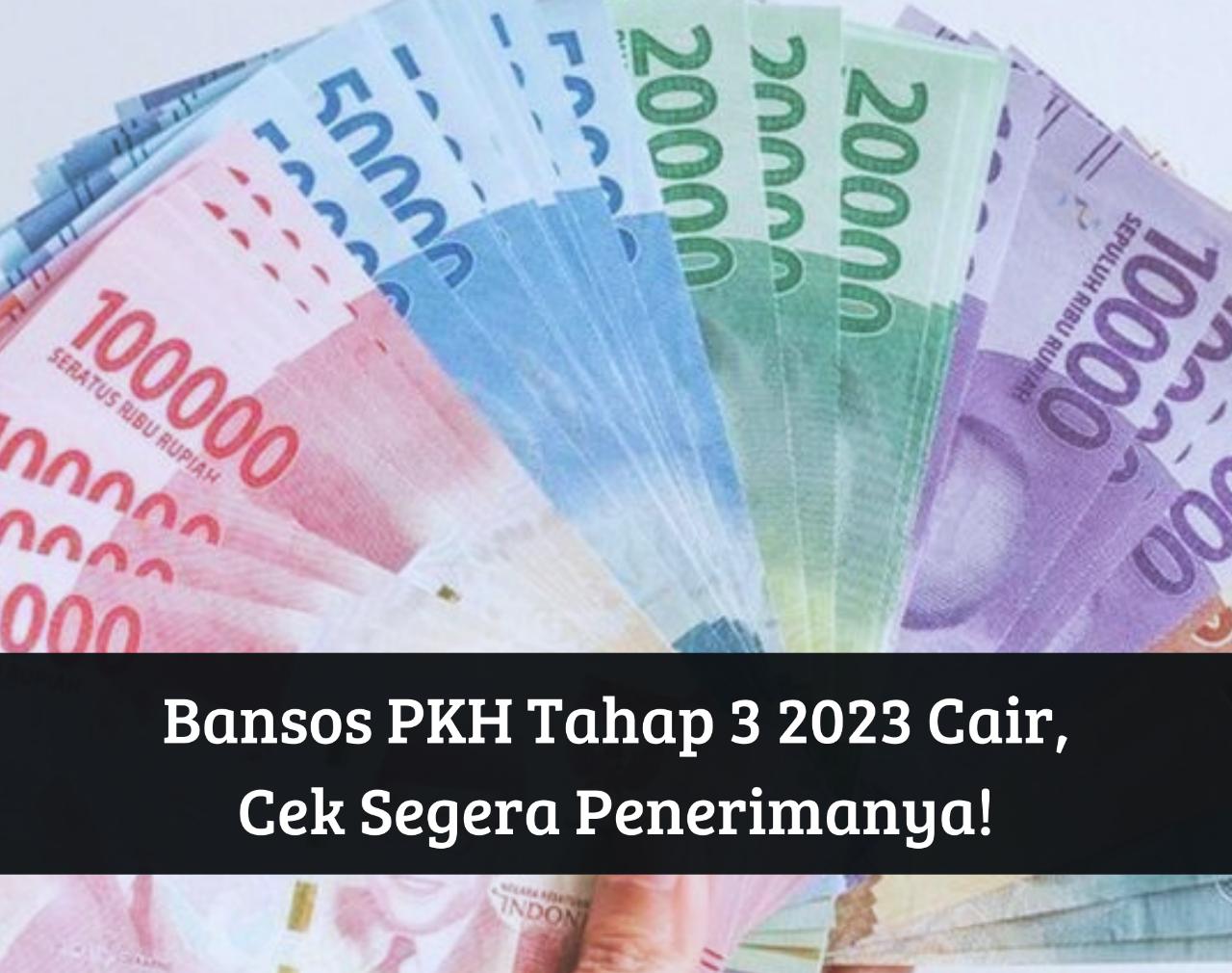 Cek Segera Penerima! Bansos PKH 2023 Tahap 3 Cair hingga Rp3.000.000, Uang Tambahan Siap Masuk Rekening