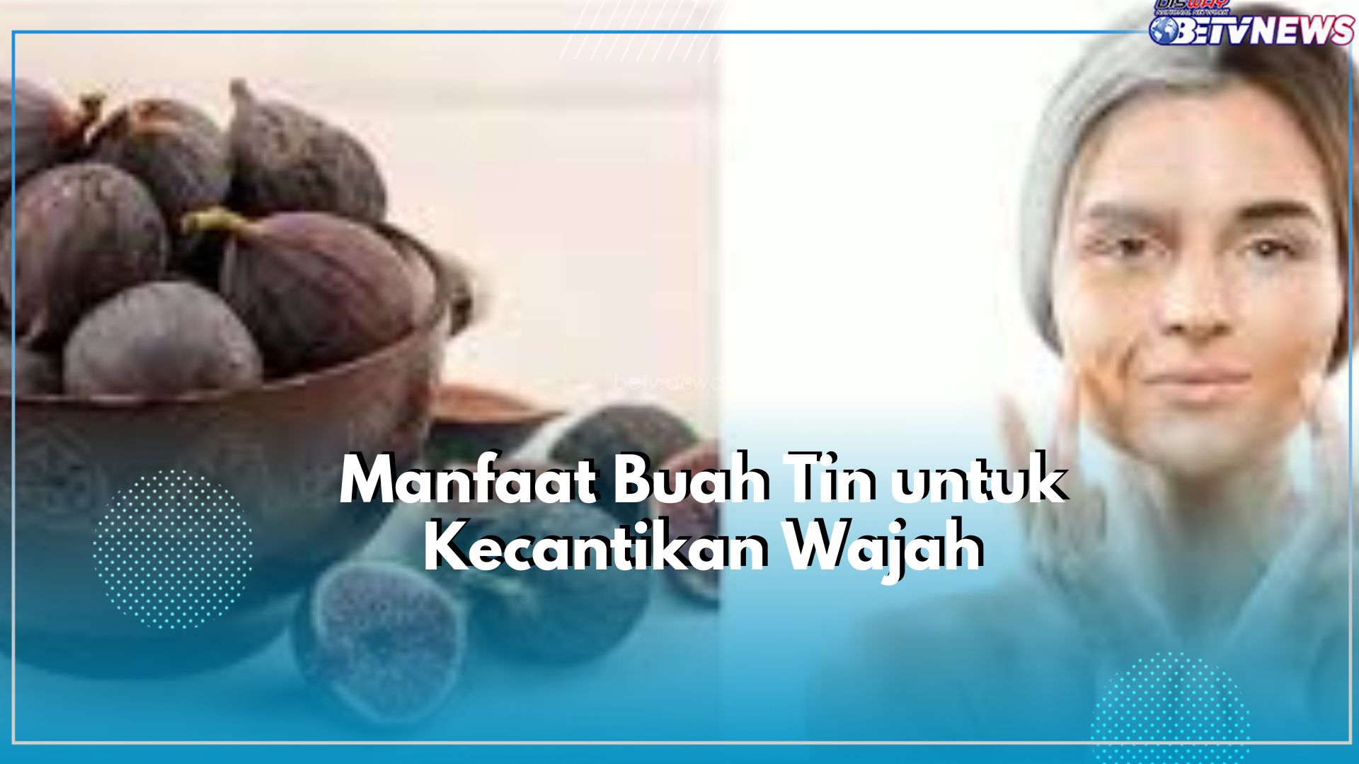Ampuh Kurangi Minyak Berlebih hingga Cegah Penuaan Dini, Klaim Manfaat Buah Tin untuk Kecantikan Kulit Wajah