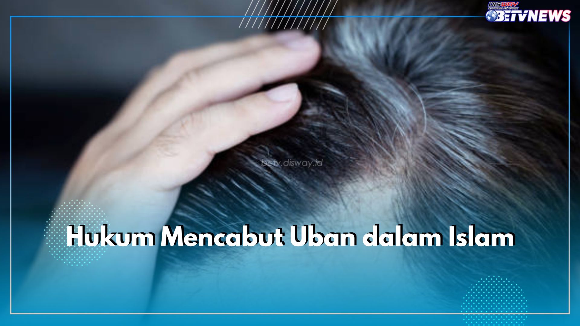 Bolehkah Cabut Uban dalam Islam? Ini Hukumnya