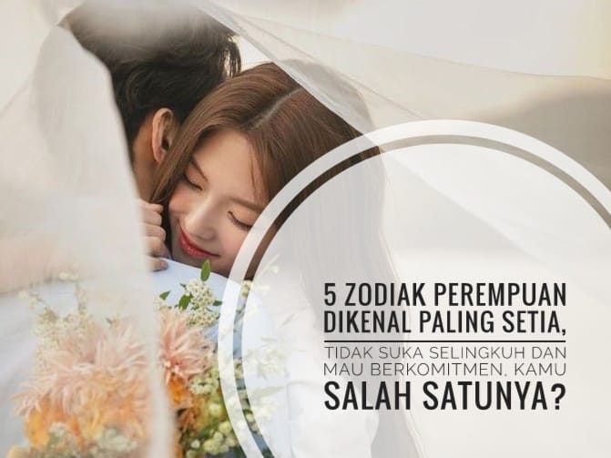 5 zodiak Perempuan Dikenal Paling Setia, Tidak Suka Selingkuh dan Mau Berkomitmen, Kamu Salah Satunya?